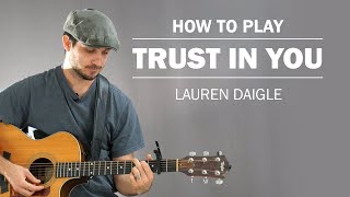 Trust In You (Lauren Daigle) | How To Play On Guitar