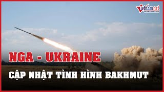 Tin tức Nga - Ukraine mới nhất 02/05 : Nga phá hủy 2 sư đoàn của Ukraine, cập nhật tình hình Bakhmut