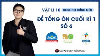 Vật Lý 10 - Ôn Tập Cuối kì 1 - Đề 6 (Cấu Trúc Mới) || Thầy Dĩ Thâm