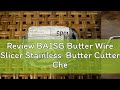 Review BA1SG Butter Wire Slicer Stainless  Butter Cutter Cheese Cutg  Kitchen Tools Martijn