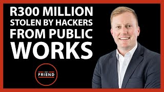 R300 million stolen by hackers from Public Works | Daily Friend Wrap