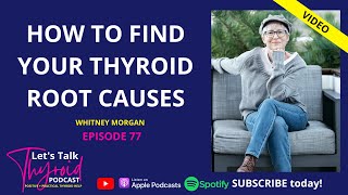 How to find your thyroid root cause | Whitney Morgan Ep 77