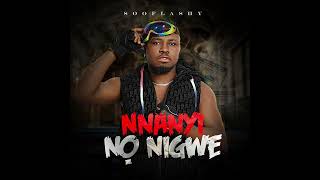 Sooflashy - Nnanyi No Nigwe