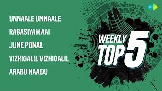 Weekly Top 5 - Songs with Lyrics | Unnaale | Ragasiyamaai | June Ponaal | Vizhigalil | Arabu Naade