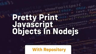 Pretty print javascript objects in nodejs