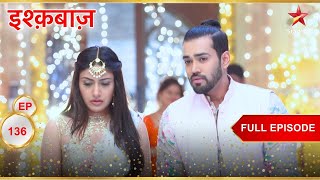 क्या Anika करेगी Daksh को accept? | Full Episode:136 | Ishqbaaz