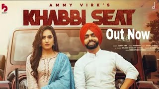 Khabbi Seat - Official Video | Ammy Virk Ft Sweetaj Brar | Happy Raikoti | MixSingh | Punjabi Hits