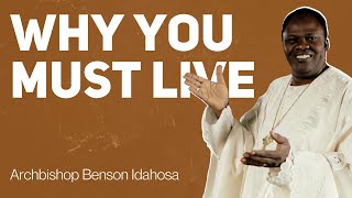 Why You Must Live | Archbishop Benson Idahosa