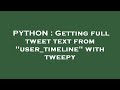 PYTHON : Getting full tweet text from 
