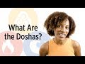 What Are the Doshas? | Ayurveda Explained
