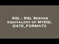 SQL : SQL Server equivalent of MySQL DATE_FORMAT()