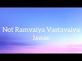 Jawan - Ramaiya Vastavaiya Song (Lyrics)