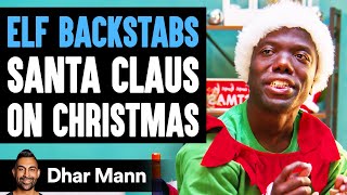 Elf BACKSTABS SANTA CLAUS On CHRISTMAS, What Happens Next Is Shocking | Dhar Mann
