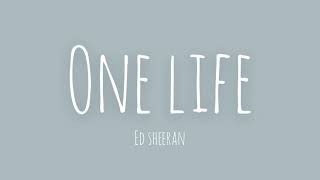 Ed Sheeran - One life (live version) lyrics
