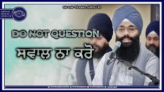 Do Not Question | ਸਵਾਲ ਨਾ ਕਰੋ | Nirvair Khalsa Jatha UK