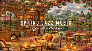 Spring Coffee Shop Ambience \u0026 Relaxing Piano Jazz Music🌸Smooth Jazz Background Music for Great Mood