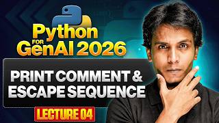Print, Comment & Escape Sequence | Python for Gen AI | Lecture 4