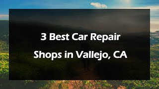 3 Best Car Repair Shops in Vallejo, California 2024 | Auto Shops