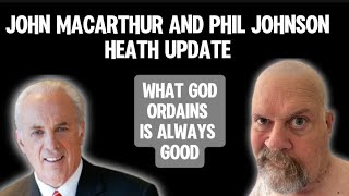 John MacArthur and Phil John Health Update: What God Ordains Is Always Good!