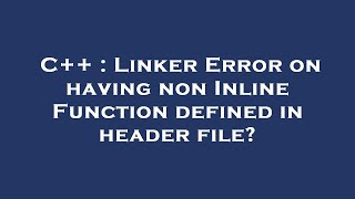 C++ : Linker Error on having non Inline Function defined in header file?