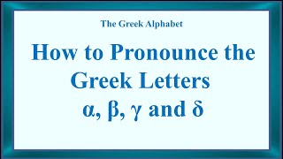 How to Pronounce the  Greek Letters α, β, γ and δ