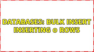 Databases: Bulk insert inserting 0 rows (2 Solutions!!)