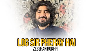 Log Sir Pheray Hai | Zeeshan Khan Rokhri | Out Now