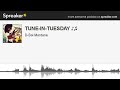 tune in tuesday ♪♫ made with spreaker