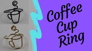 DIY Coffee Cup Wire Ring Tutorial