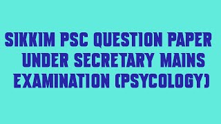 Sikkim PSC Question Paper Under Secretary Mains Examination Psycology