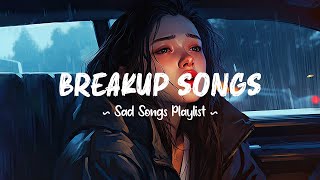 Breakup Songs 😥 Sad songs playlist that will make you cry ~ Depressing songs 2024 for broken hearts