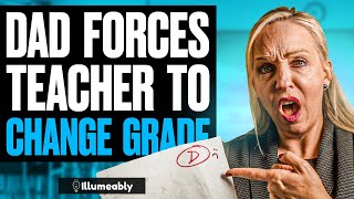 Dad FORCES Teacher To CHANGE GRADE, He Lives To Regret It | Illumeably