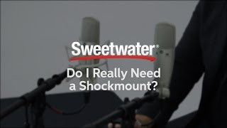 Do I Really Need a Shockmount? by Sweetwater