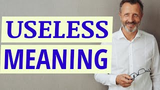 Useless | Meaning of useless