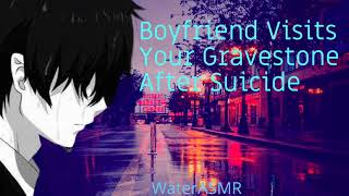 Boyfriend Visits Your Gravestone After Suicide | Crying | Regret | Love | WaterASMR