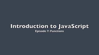 Introduction to JavaScript | Episode 7: Functions