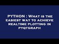 PYTHON : What is the easiest way to achieve realtime plotting in pyqtgraph