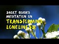 Transforming Loneliness | On-The-Go Meditation Guided by Brother Phap Huu