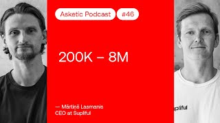 Asketic Podcast #46 Mārtiņš Lasmanis – 200K to 8M