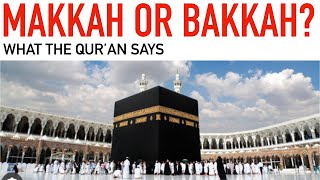 Makkah or Bakkah? What the Qur'an says about the first house of God