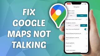 Why is Google Maps Not Talking? (FIXED)