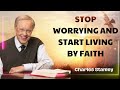 stop worrying and start living by faith