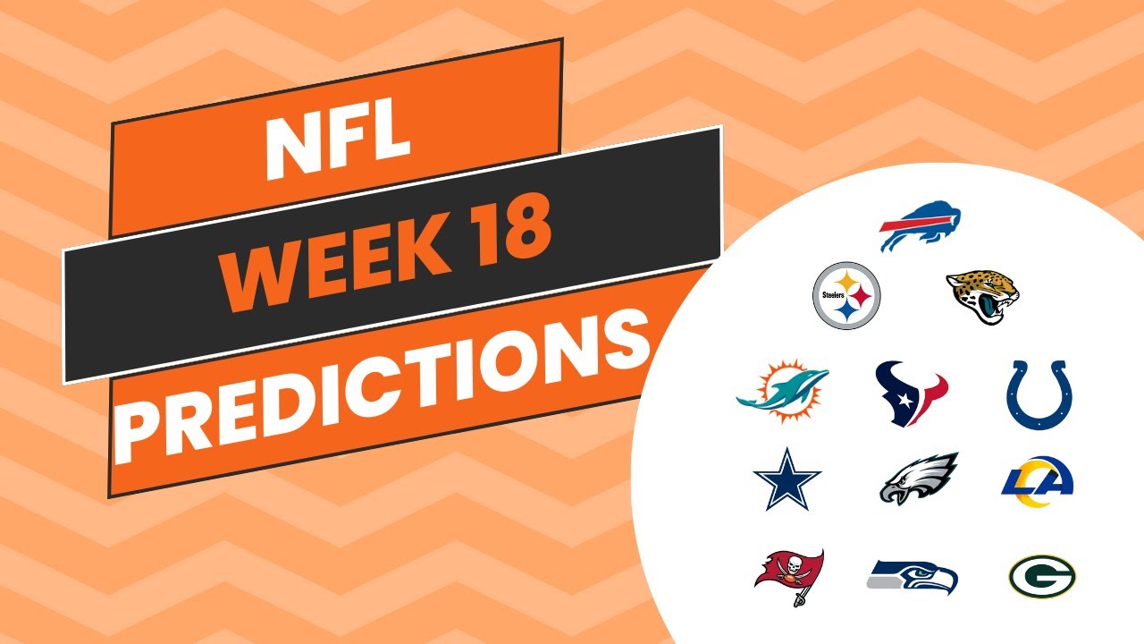 My NFL Week 18 Predictions + A Look Into The Playoff Clinching ...