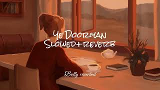 Ye Dooriyan [Slowed+reverb] - Love Aaj kal | Bolly reverbed