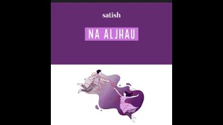 Na Aljhau · Satish