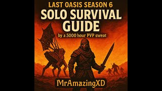 SOLO Guide for Season 6 of Last Oasis by a 5000 hour sweat PVP Lord