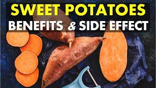Sweet Potatoes Benefits and Side Effects, Are Sweet Potatoes Good For You