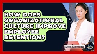 How Does Organizational Culture Improve Employee Retention? - Modern Manager Toolbox