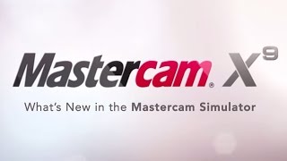 Mastercam X9 - What's New in the Mastercam Simulator