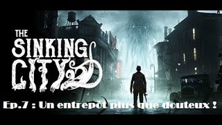 The sinking city, ep.7 : Un entrepôt plus que douteux !